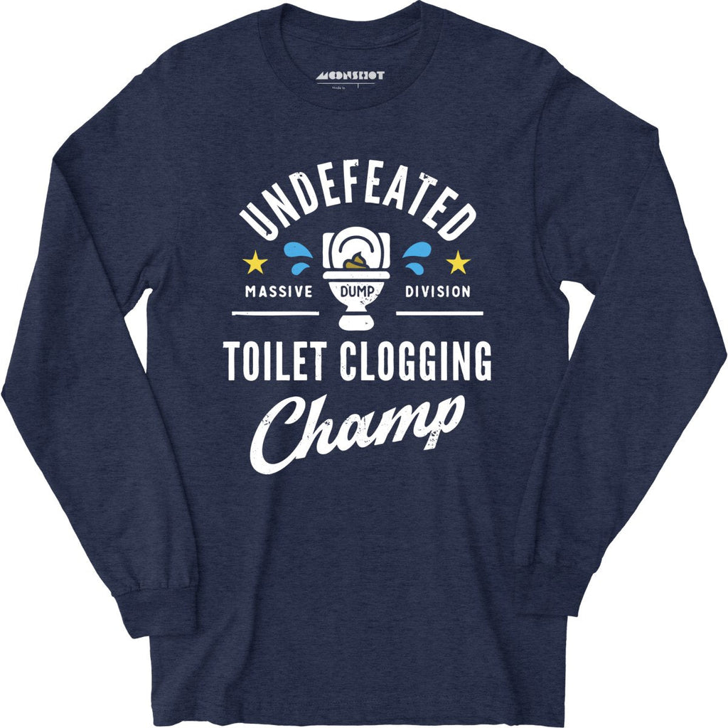 Undefeated Toilet Clogging Champ - Long Sleeve