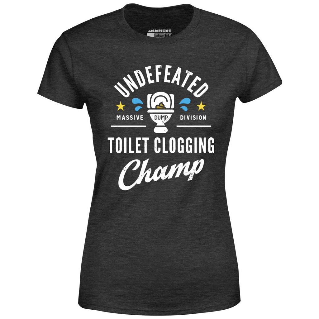 Undefeated Toilet Clogging Champ - Women's