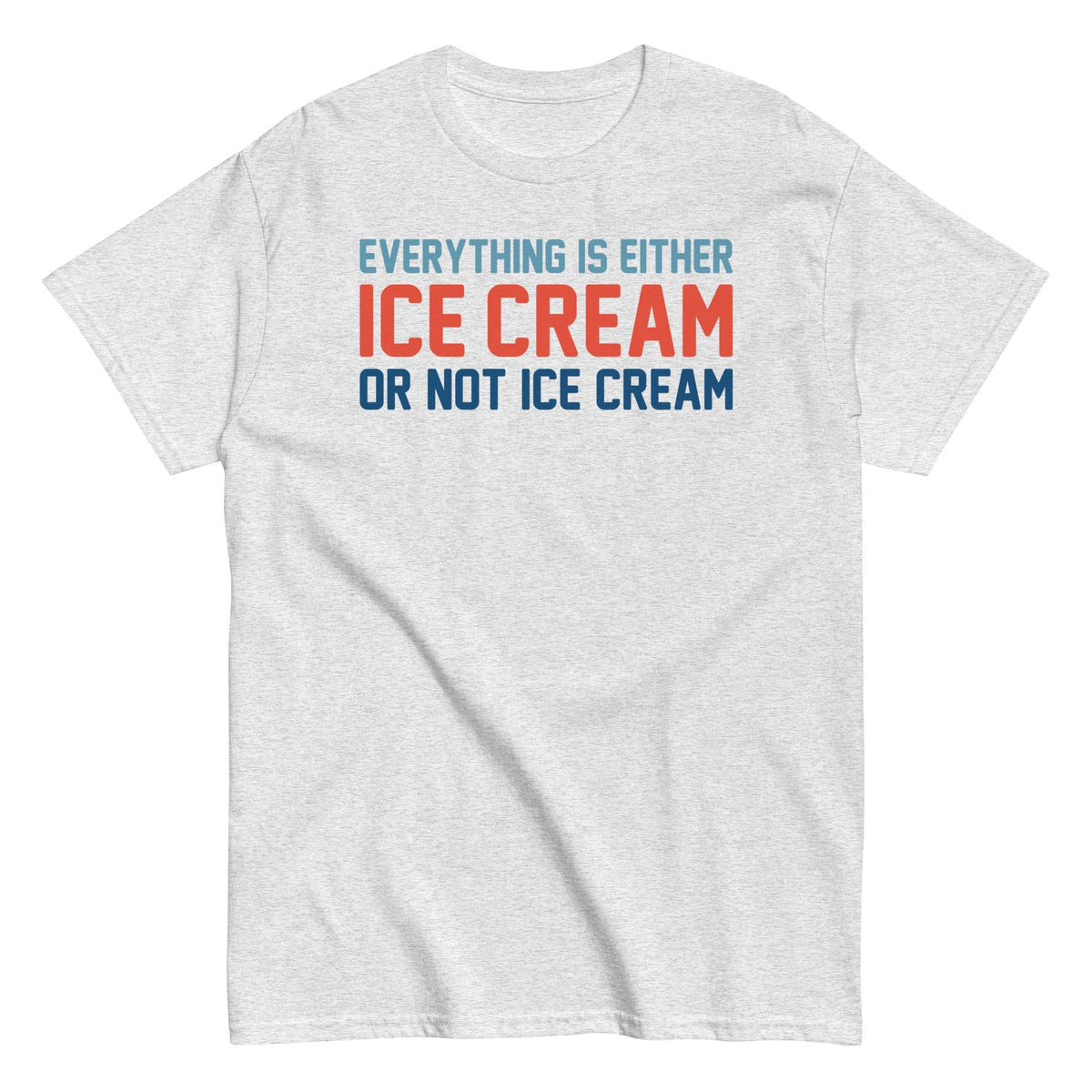 Everything Is Ice Cream Or Not Ice Cream Men's Classic Tee