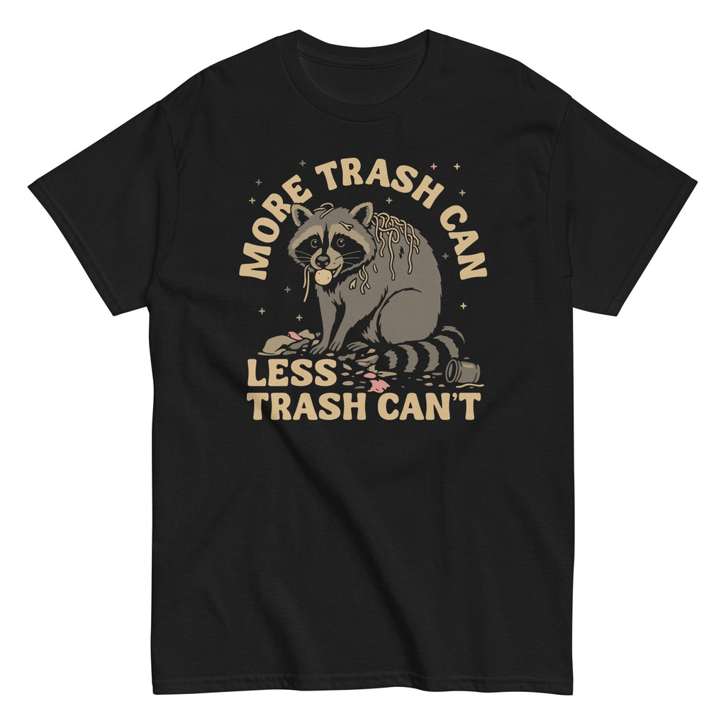 More Trash Can Less Trash Can't Men's Classic Tee