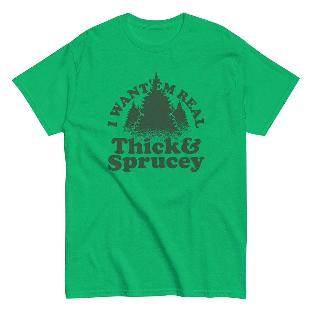 I Want 'Em Real Thick And Sprucey Men's Classic Tee