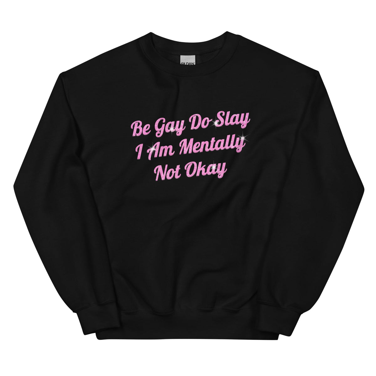 Be Gay Do Slay I Am Mentally Not Okay Unisex
