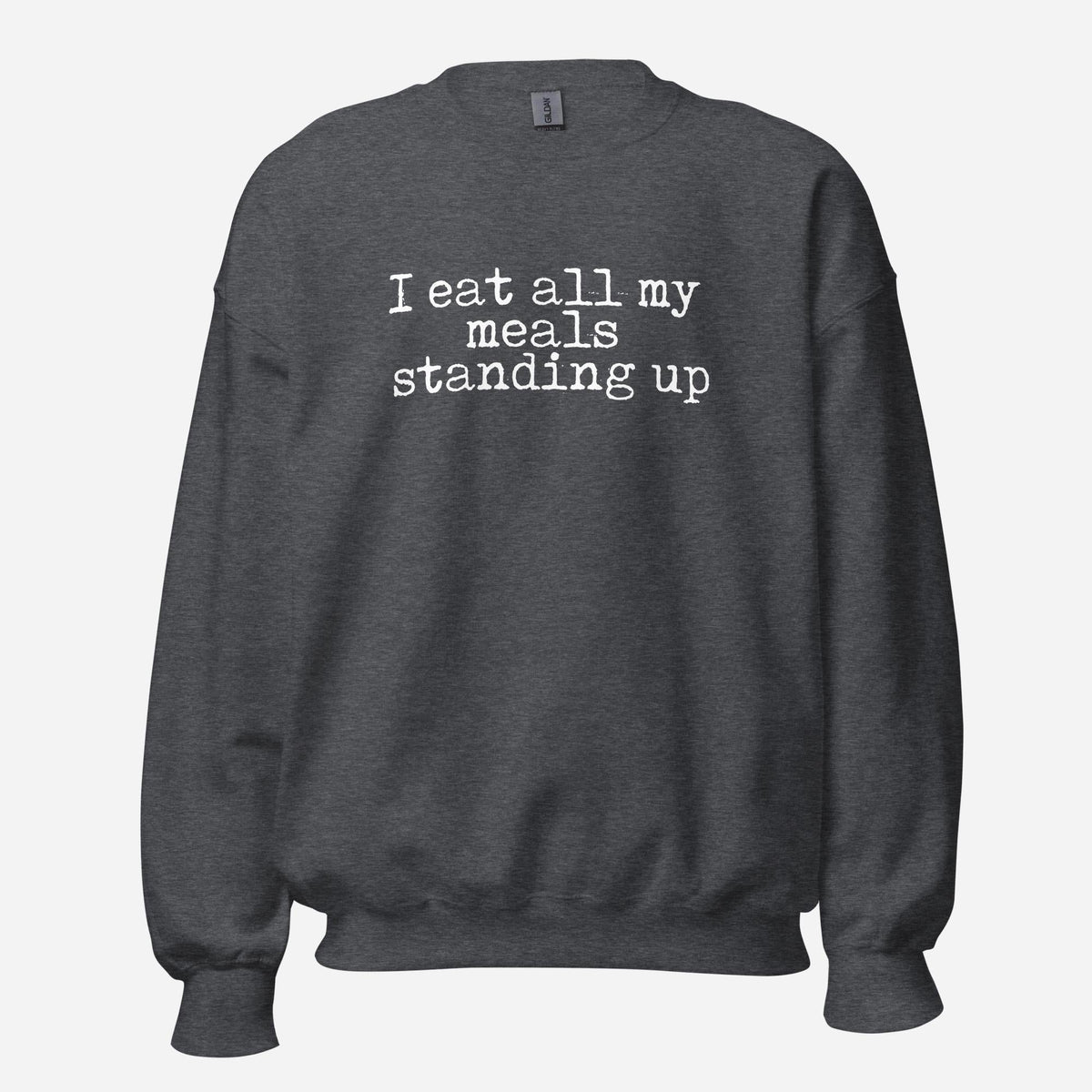 I Eat My Meals Standing Up Unisex