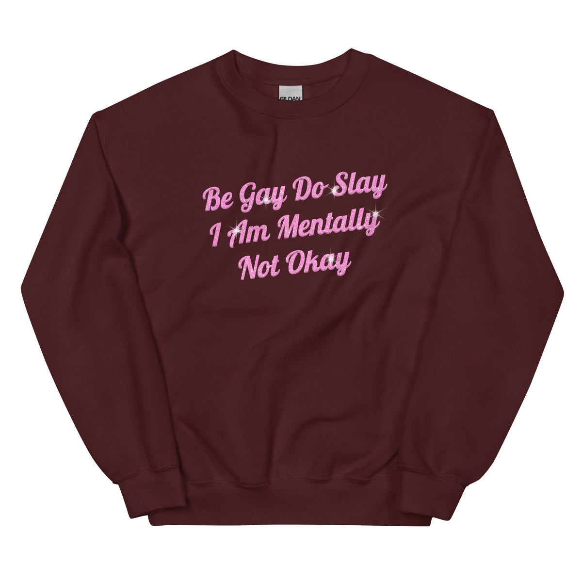 Be Gay Do Slay I Am Mentally Not Okay Unisex