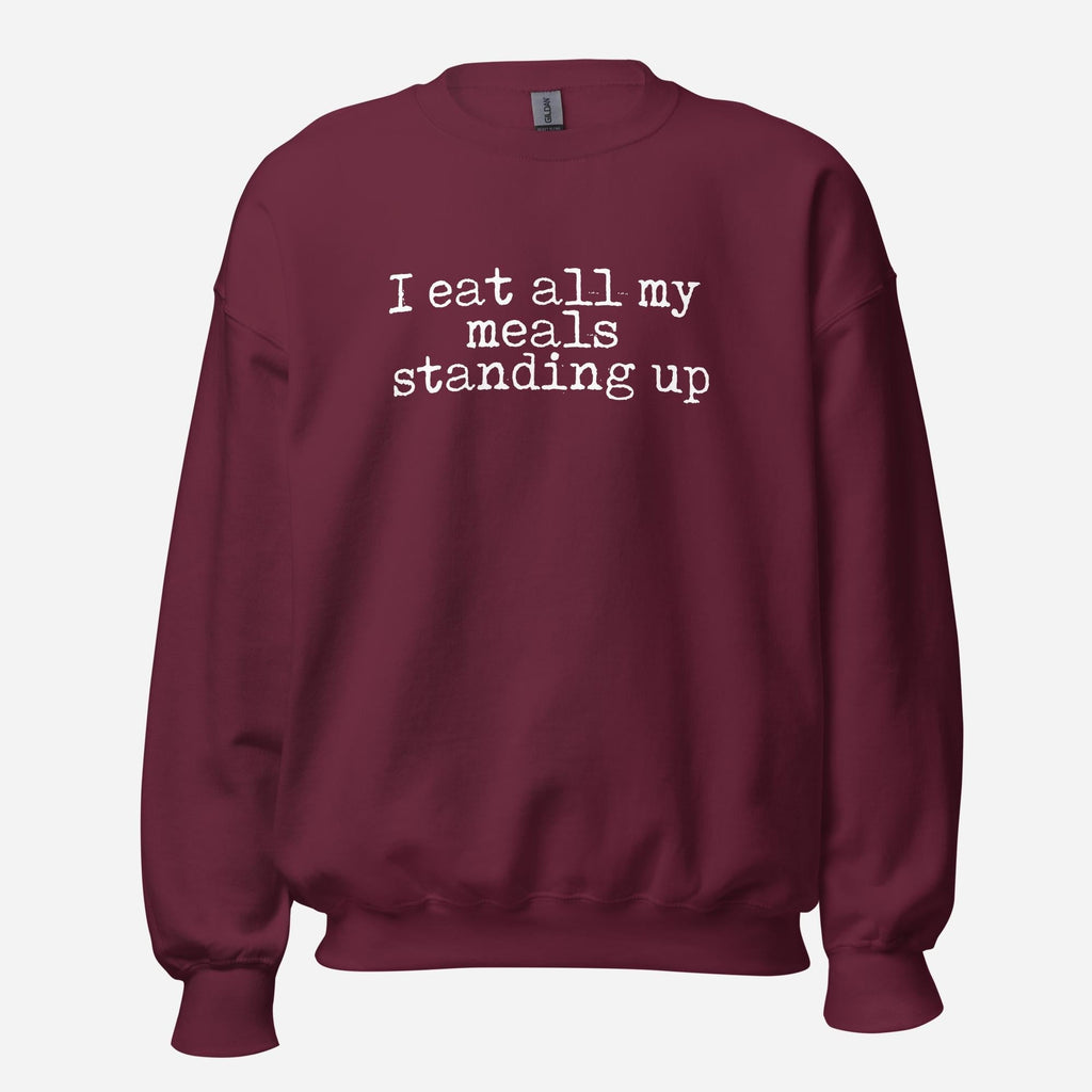 I Eat My Meals Standing Up Unisex