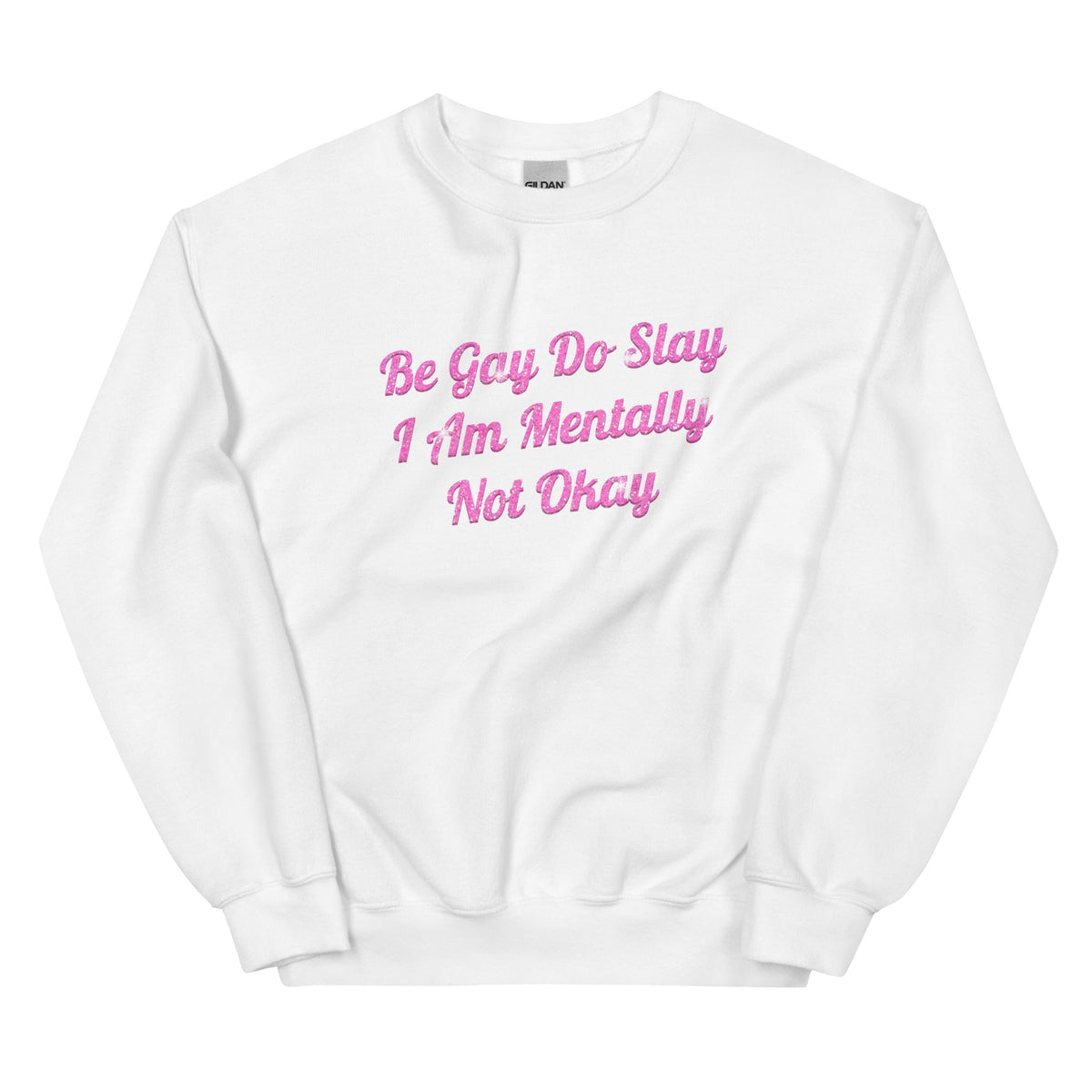 Be Gay Do Slay I Am Mentally Not Okay Unisex