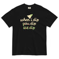 When I Dip You Dip We Dip Men's Relaxed Fit Tee