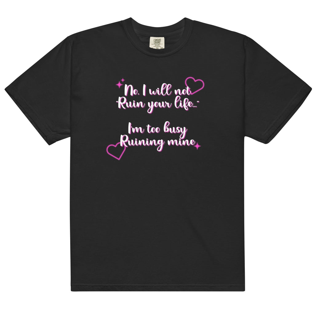 I Will Not Ruin Your Life Unisex