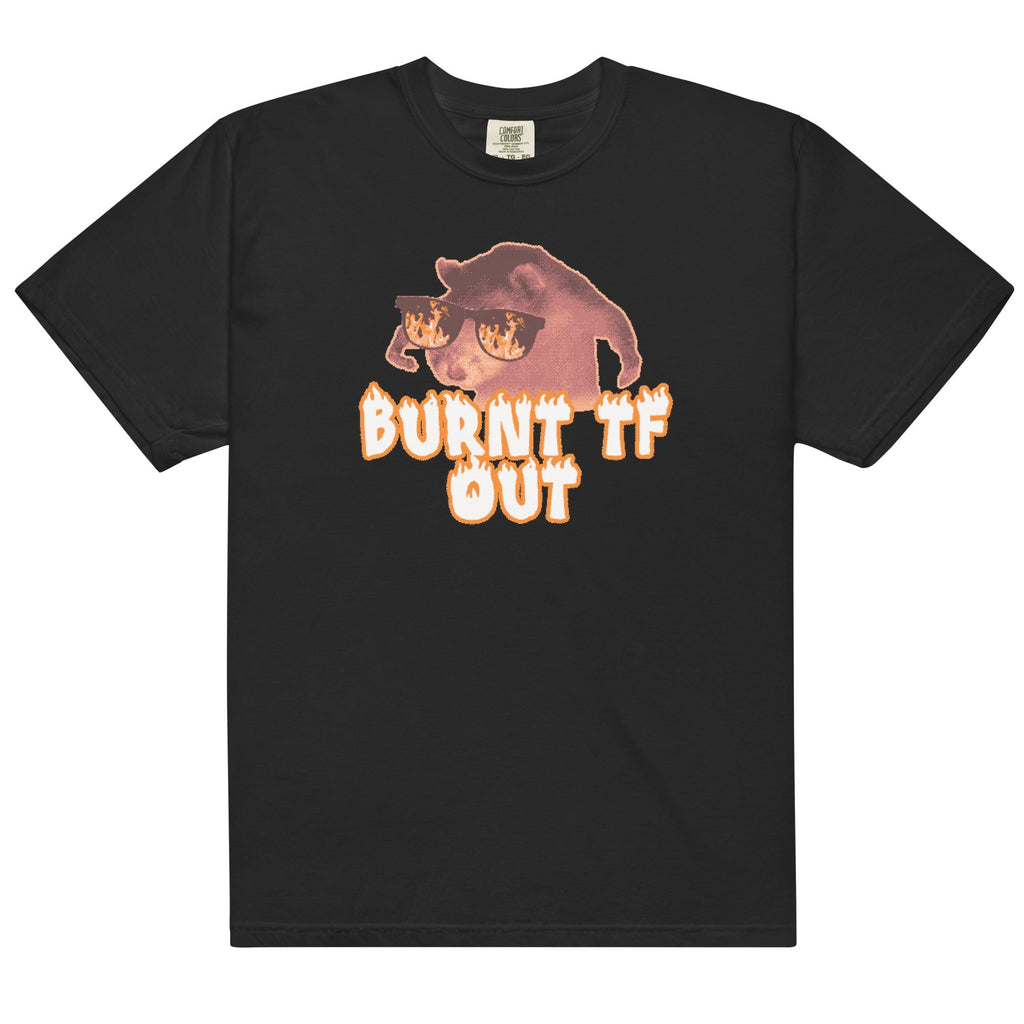 Burnt TF Out Unisex