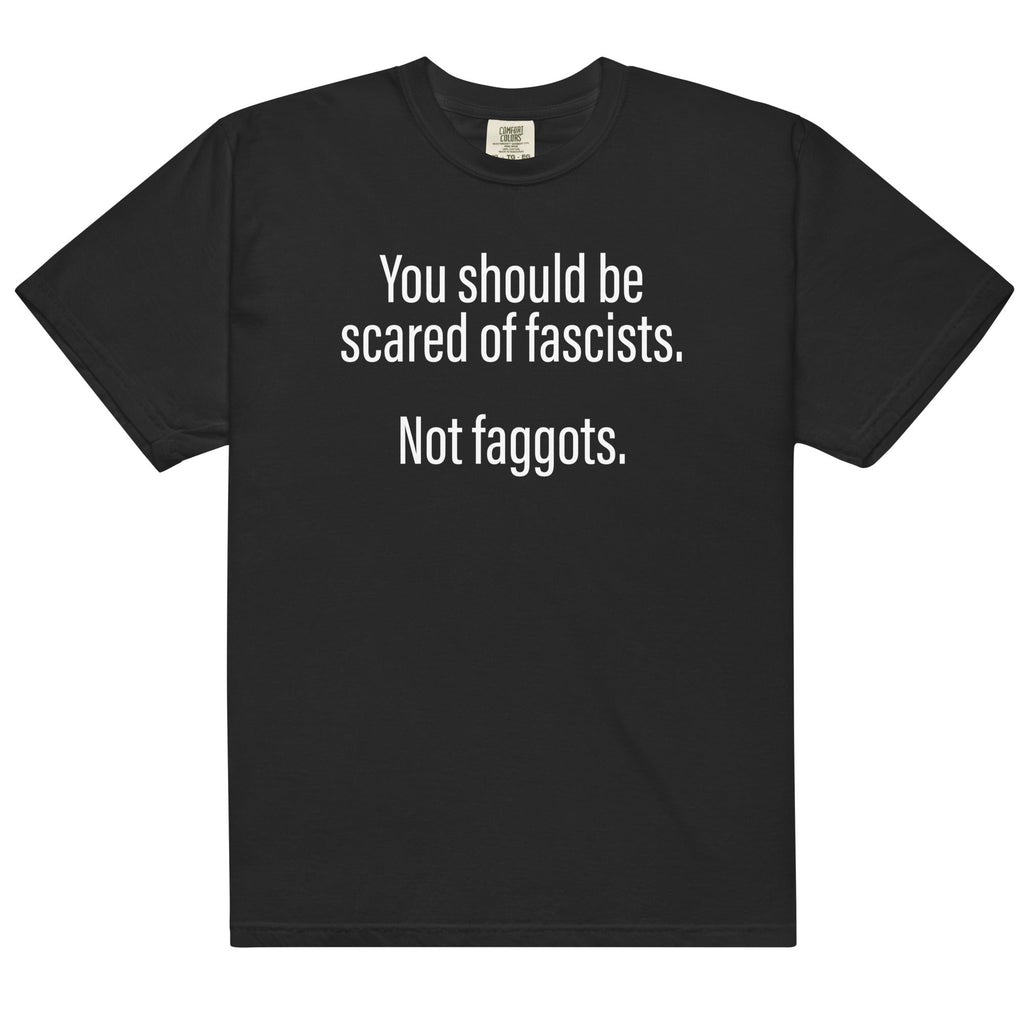 Should Be Scared of Fascists Not Faggots Unisex