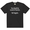 Should Be Scared of Fascists Not Faggots Unisex