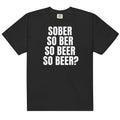 Sober So Beer Unisex