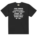 I Hardly Know Her (White Boy) Unisex