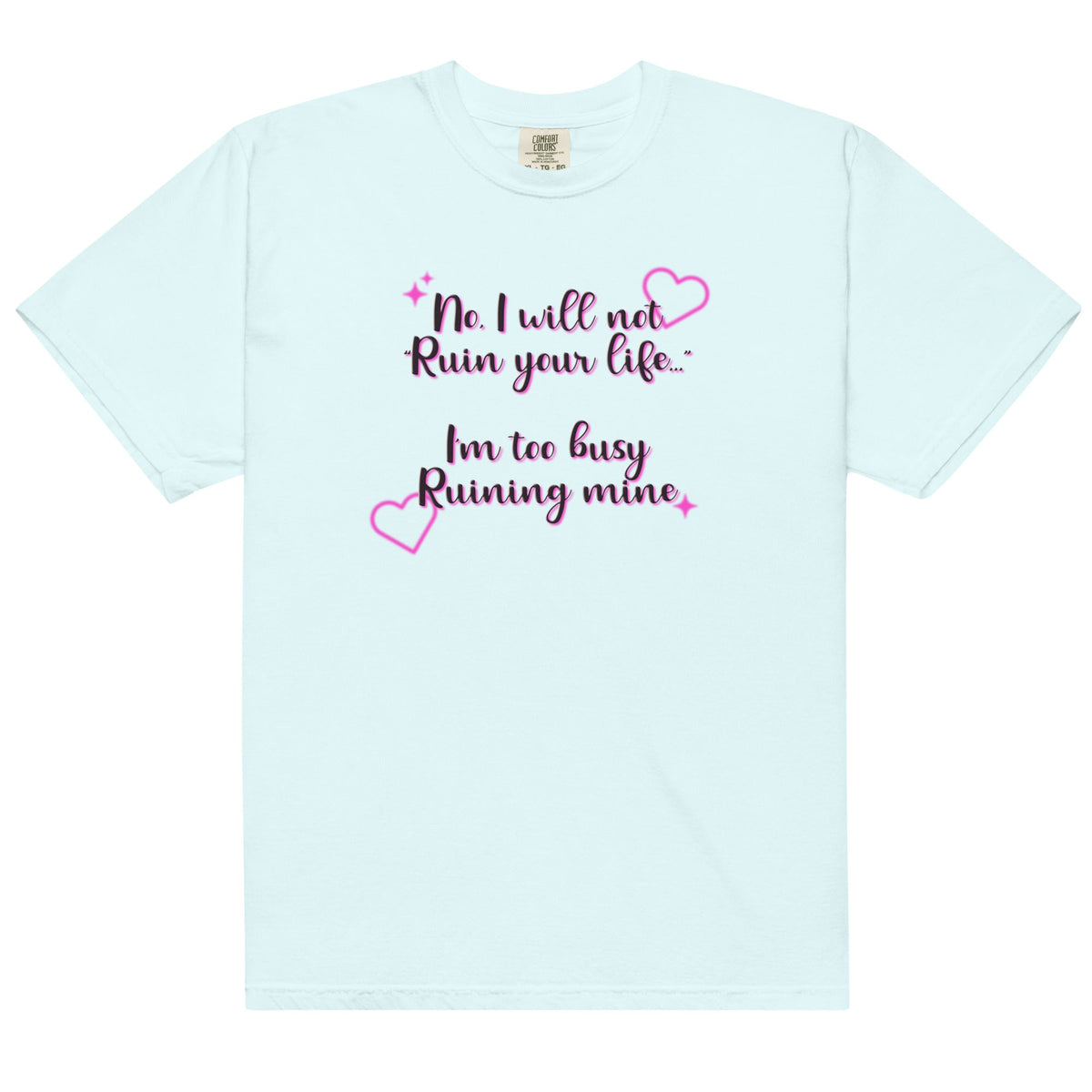 I Will Not Ruin Your Life Unisex