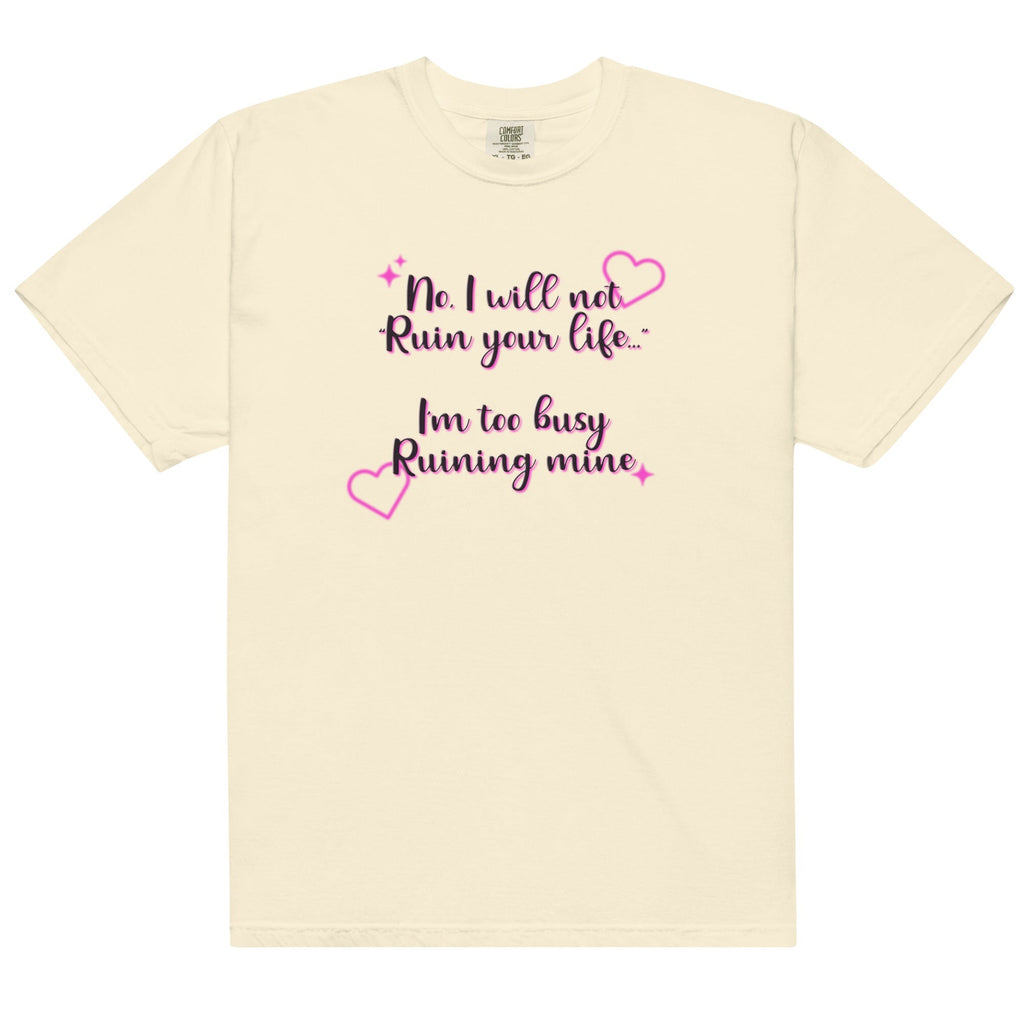 I Will Not Ruin Your Life Unisex