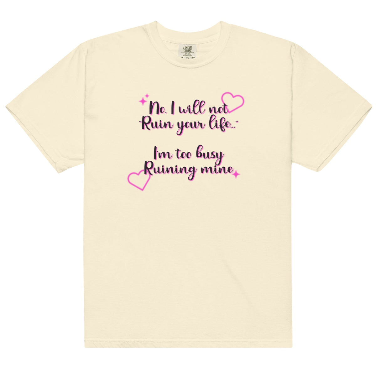 I Will Not Ruin Your Life Unisex