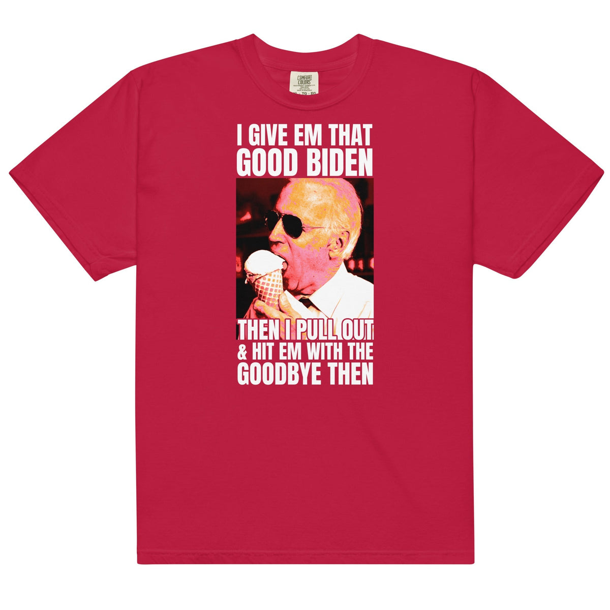 I Give Em That Good Biden Unisex