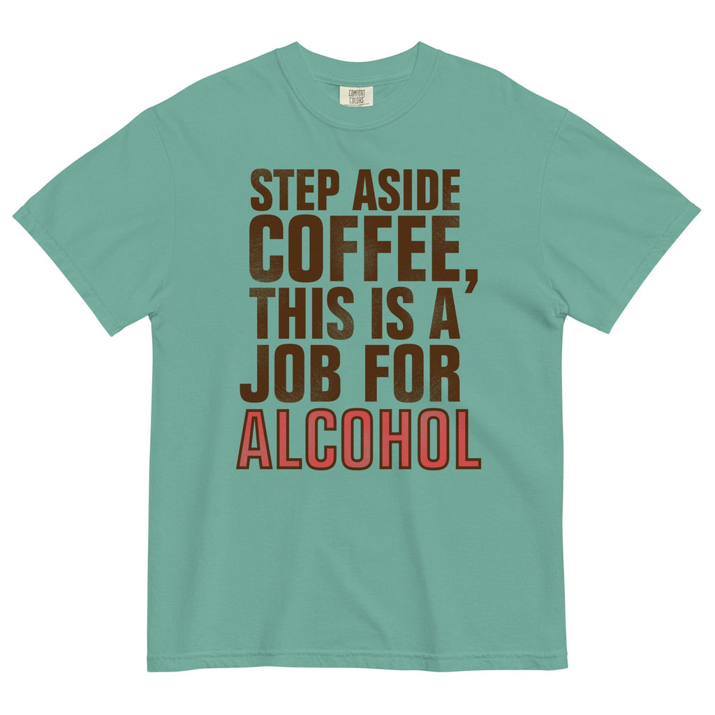 Step Aside Coffee, This Is A Job For Alcohol Men's Relaxed Fit Tee