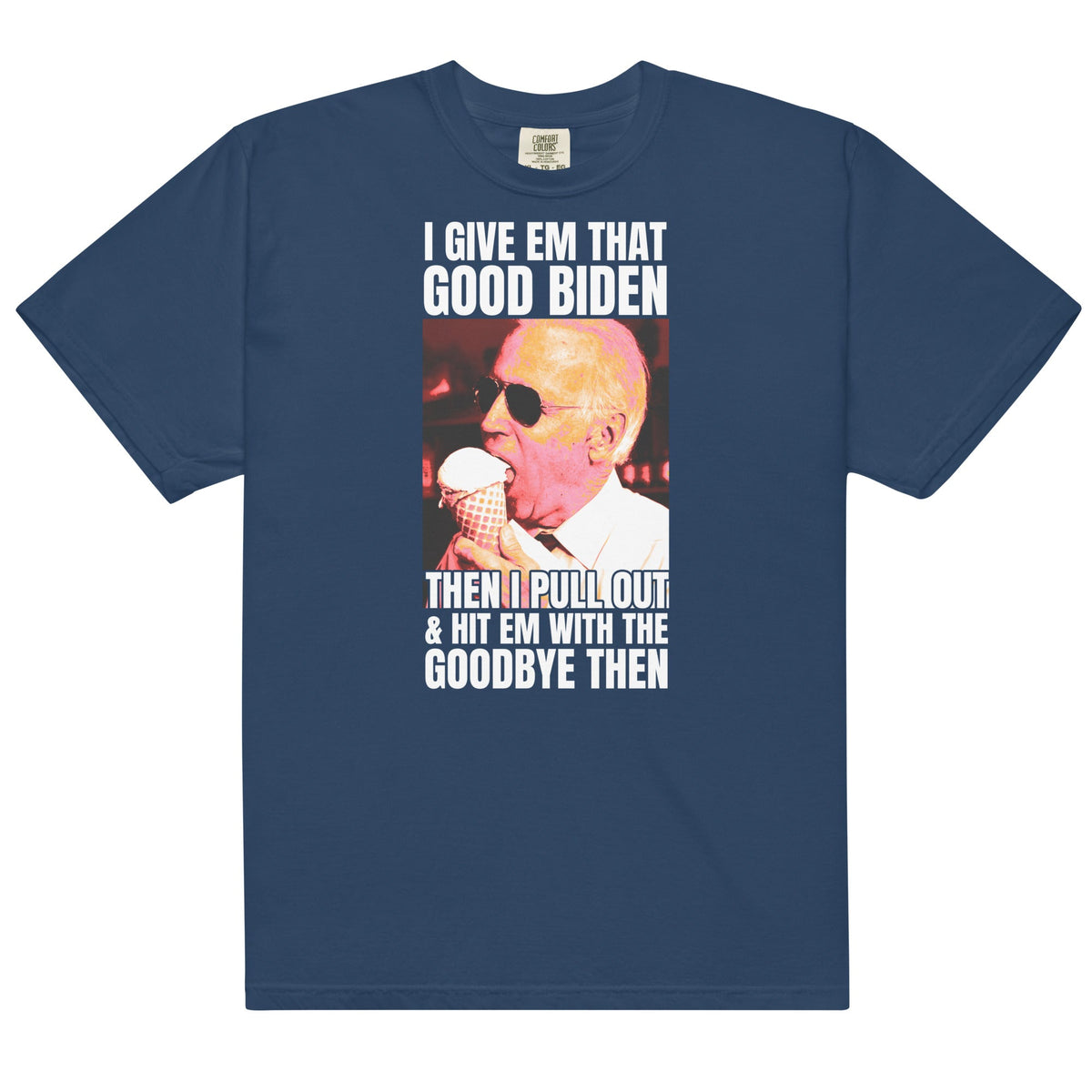 I Give Em That Good Biden Unisex