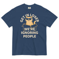 Get In Loser We're Ignoring People Men's Relaxed Fit Tee