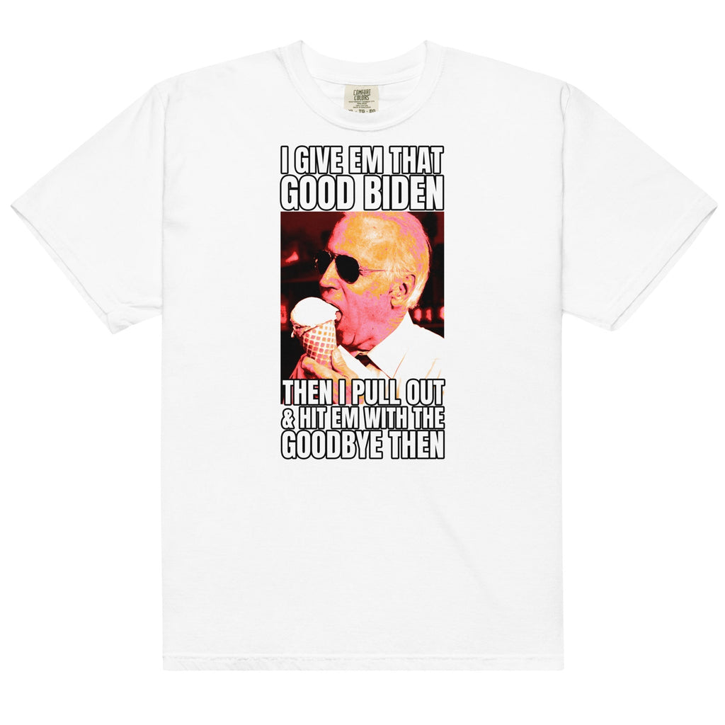 I Give Em That Good Biden Unisex