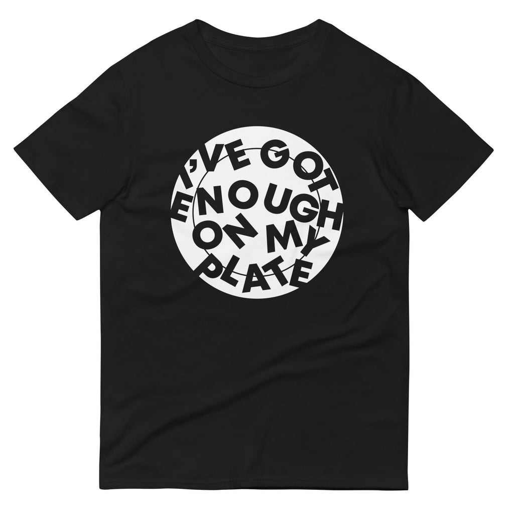I've Got Enough On My Plate Men's Signature Tee