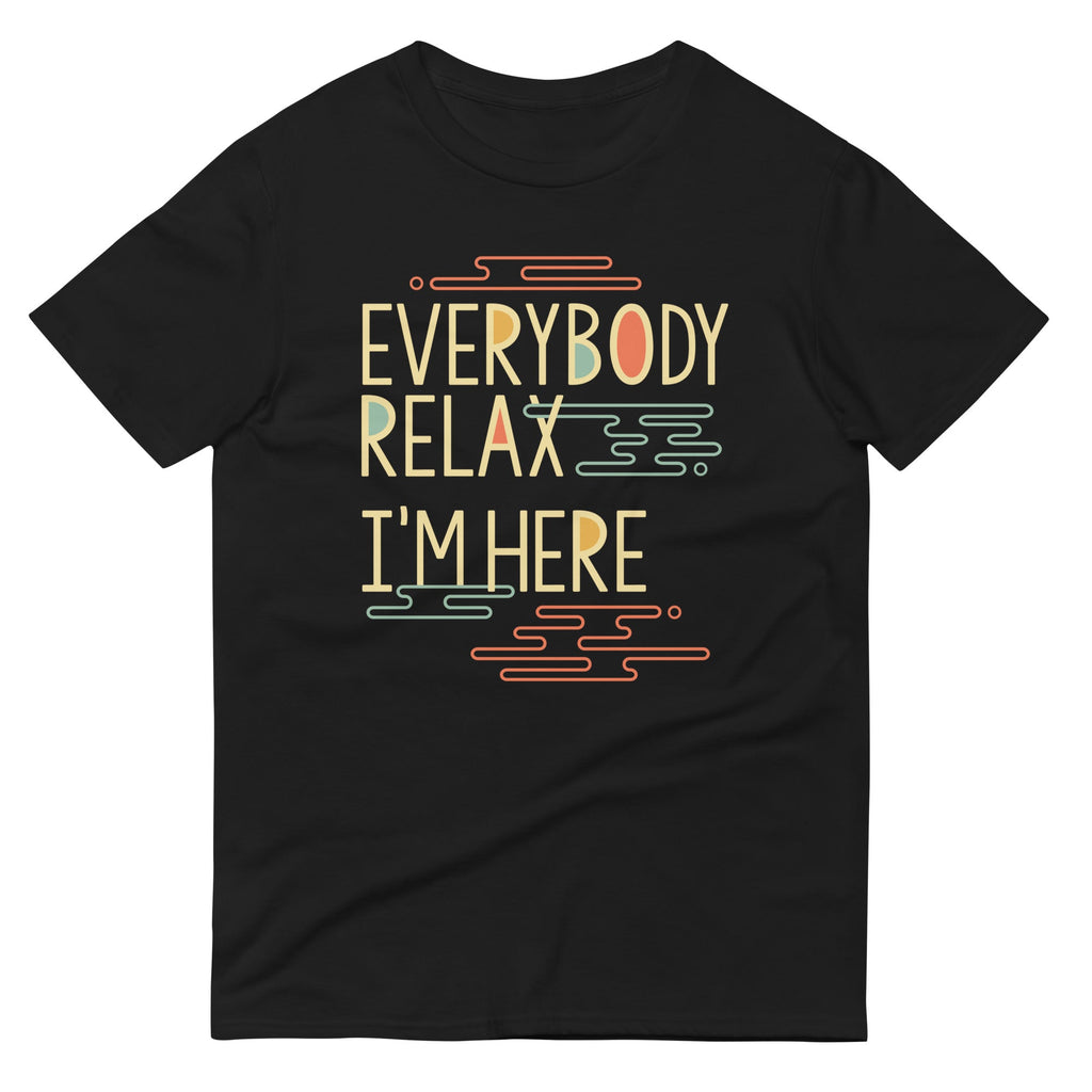 Everybody Relax I'm Here Men's Signature Tee