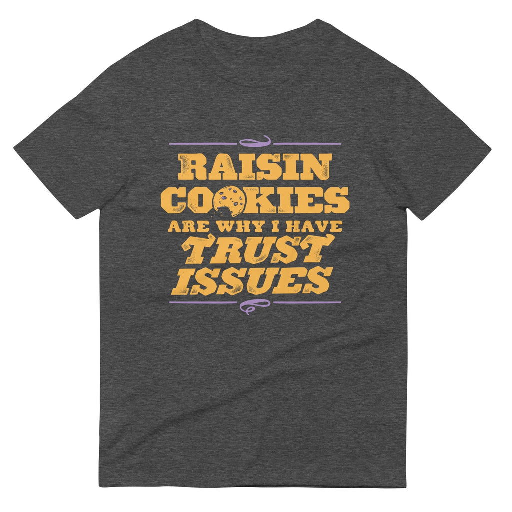 Raisin Cookies Are Why I Have Trust Issues Men's Signature Tee