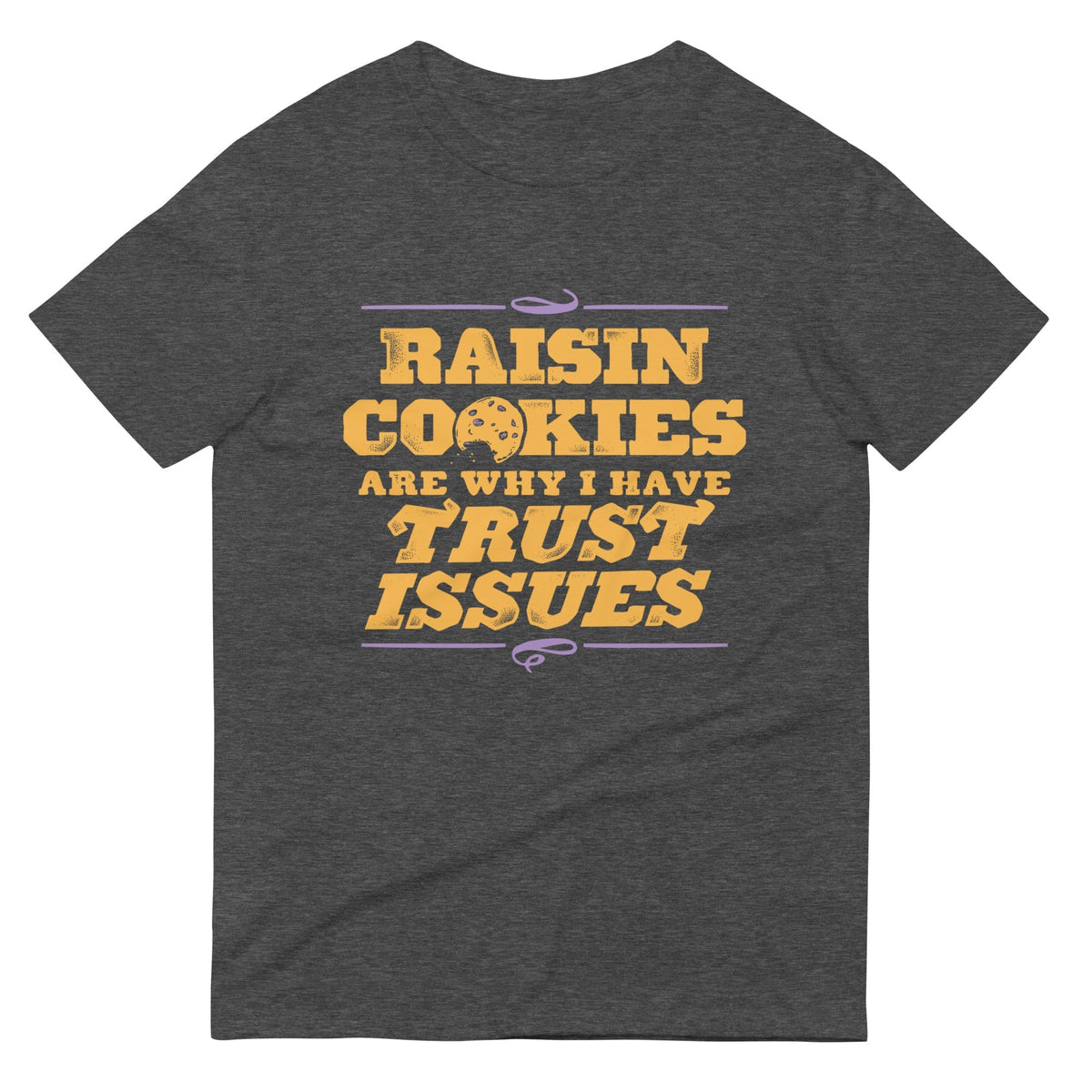Raisin Cookies Are Why I Have Trust Issues Men's Signature Tee