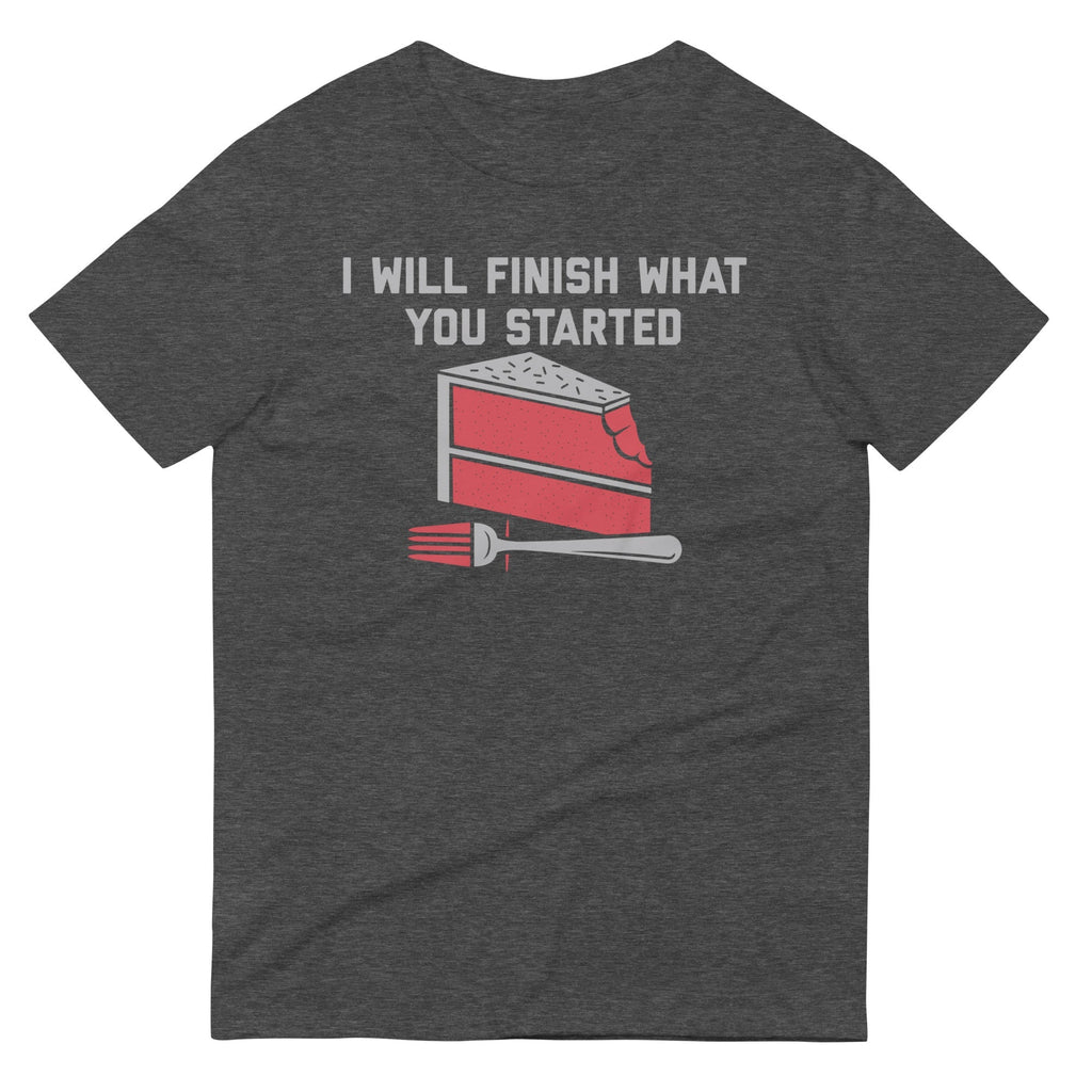 I Will Finish What You Started Men's Signature Tee