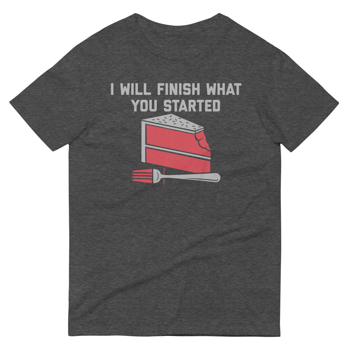 I Will Finish What You Started Men's Signature Tee