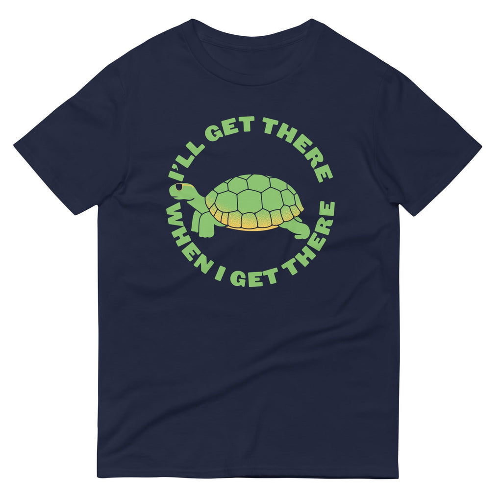 I'll Get There When I Get There Men's Signature Tee