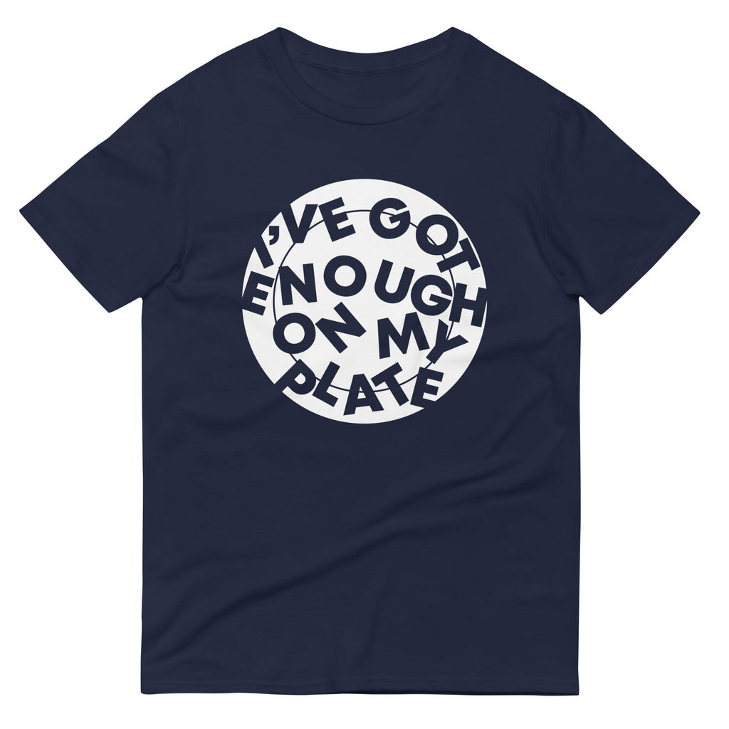 I've Got Enough On My Plate Men's Signature Tee