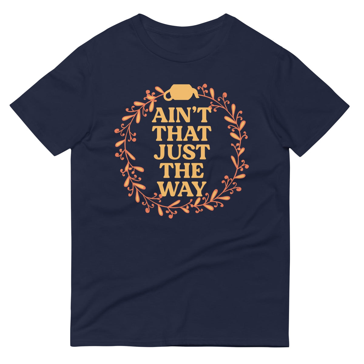 Ain't That Just The Way Men's Signature Tee