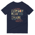 Everybody Relax I'm Here Men's Signature Tee