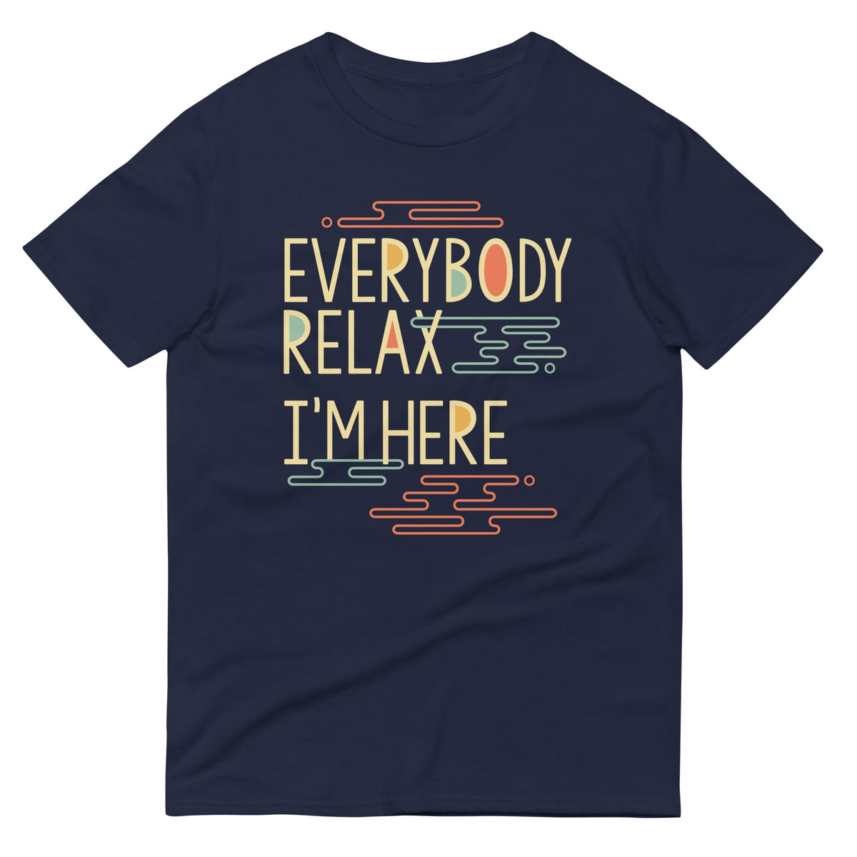 Everybody Relax I'm Here Men's Signature Tee