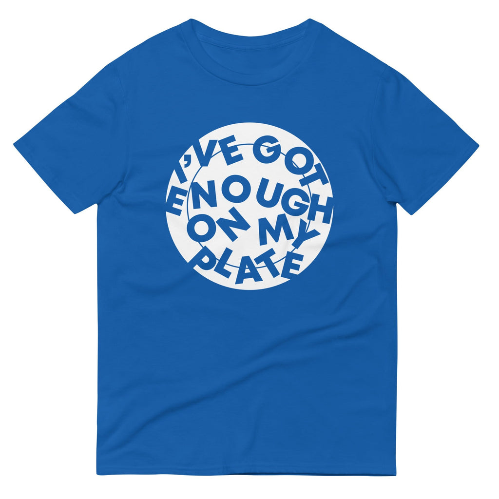 I've Got Enough On My Plate Men's Signature Tee
