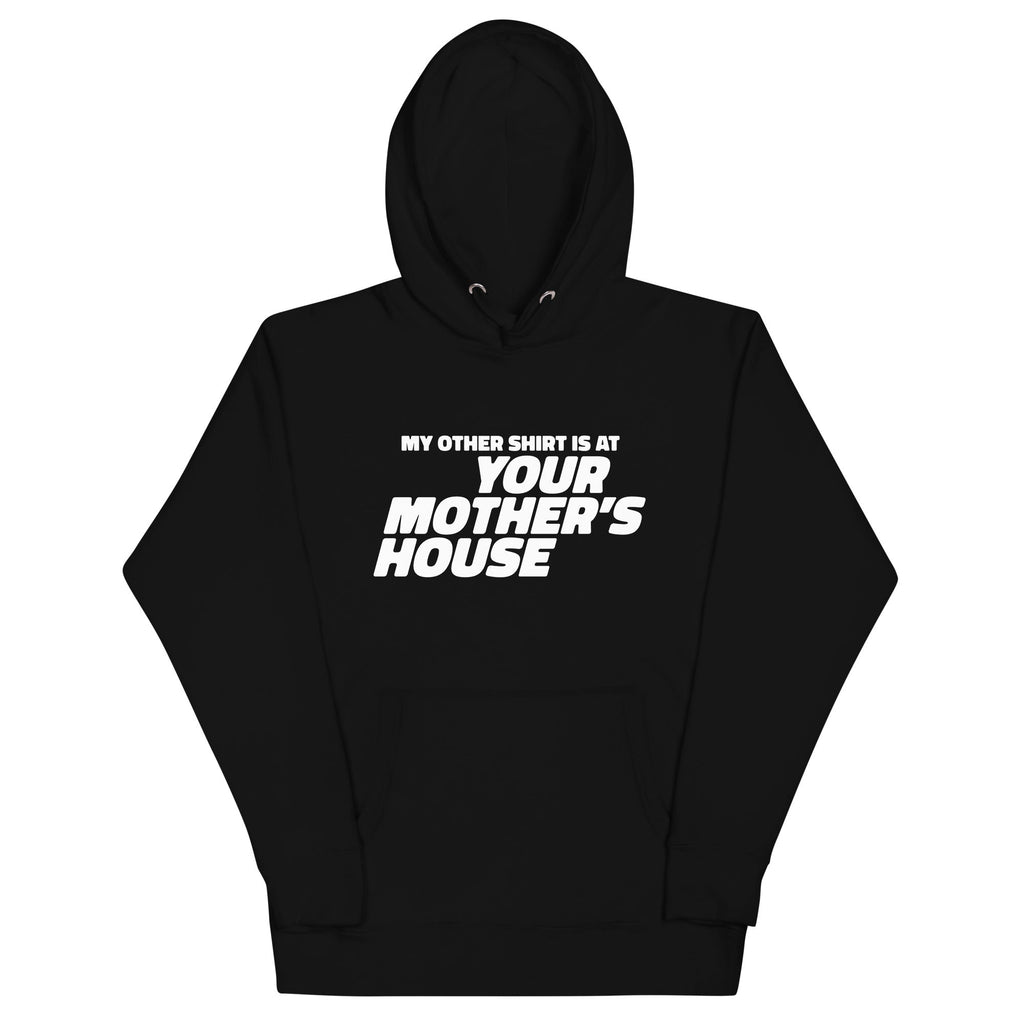 My Other Shirt is at Your Mother's House Unisex