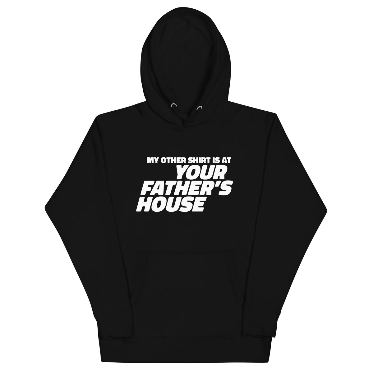 My Other Shirt is at Your Father's House Unisex