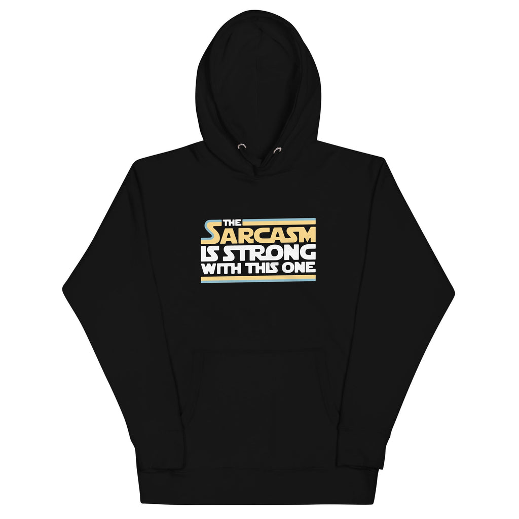 The Sarcasm Is Strong With This One Unisex