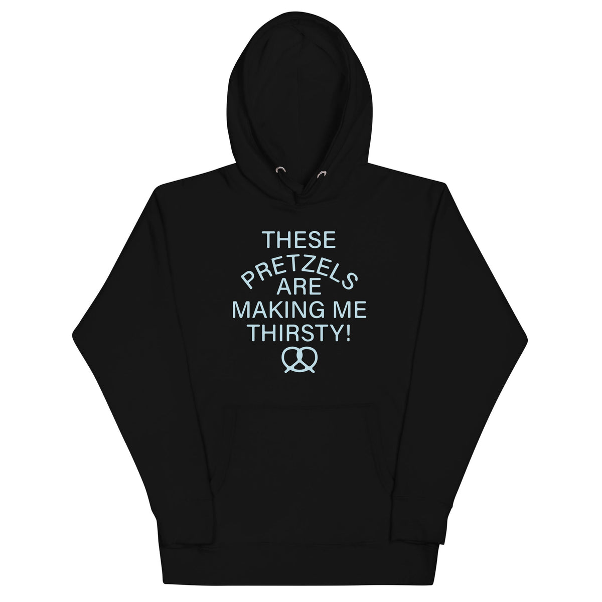 These Pretzels Are Making Me Thirsty! Unisex