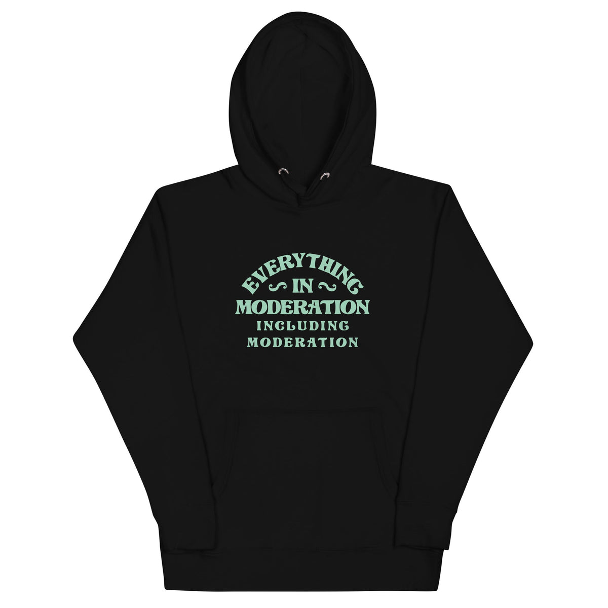 Everything In Moderation Including Moderation Unisex