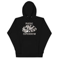 Maybe Tomorrow Unisex