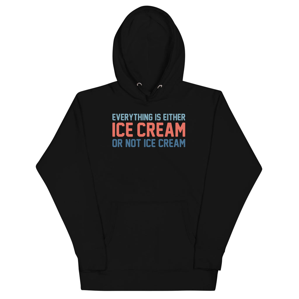 Everything Is Ice Cream Or Not Ice Cream Unisex