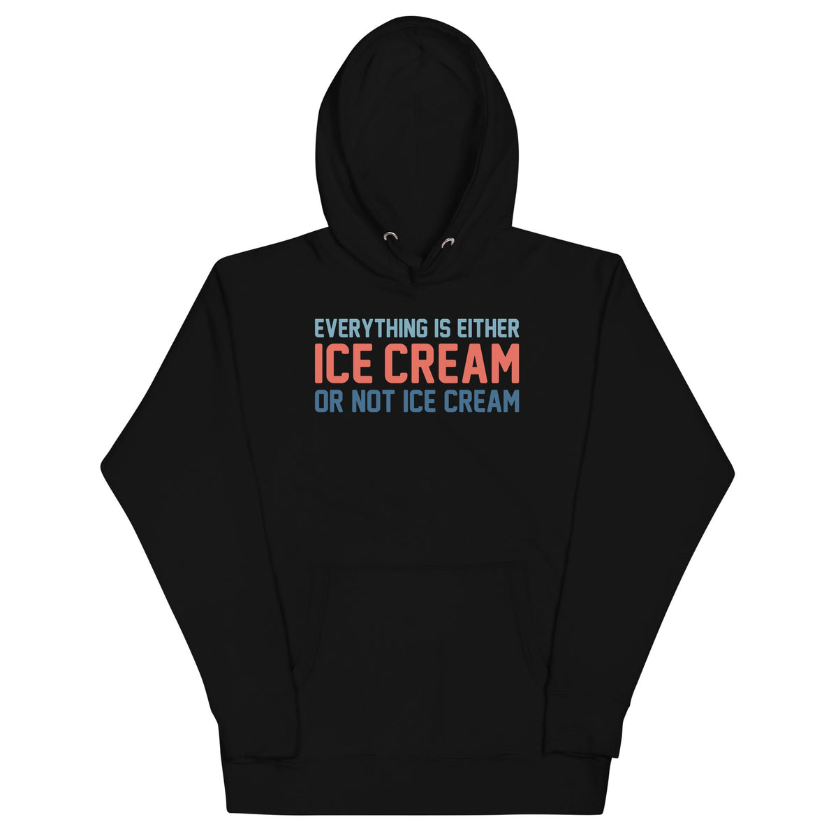 Everything Is Ice Cream Or Not Ice Cream Unisex