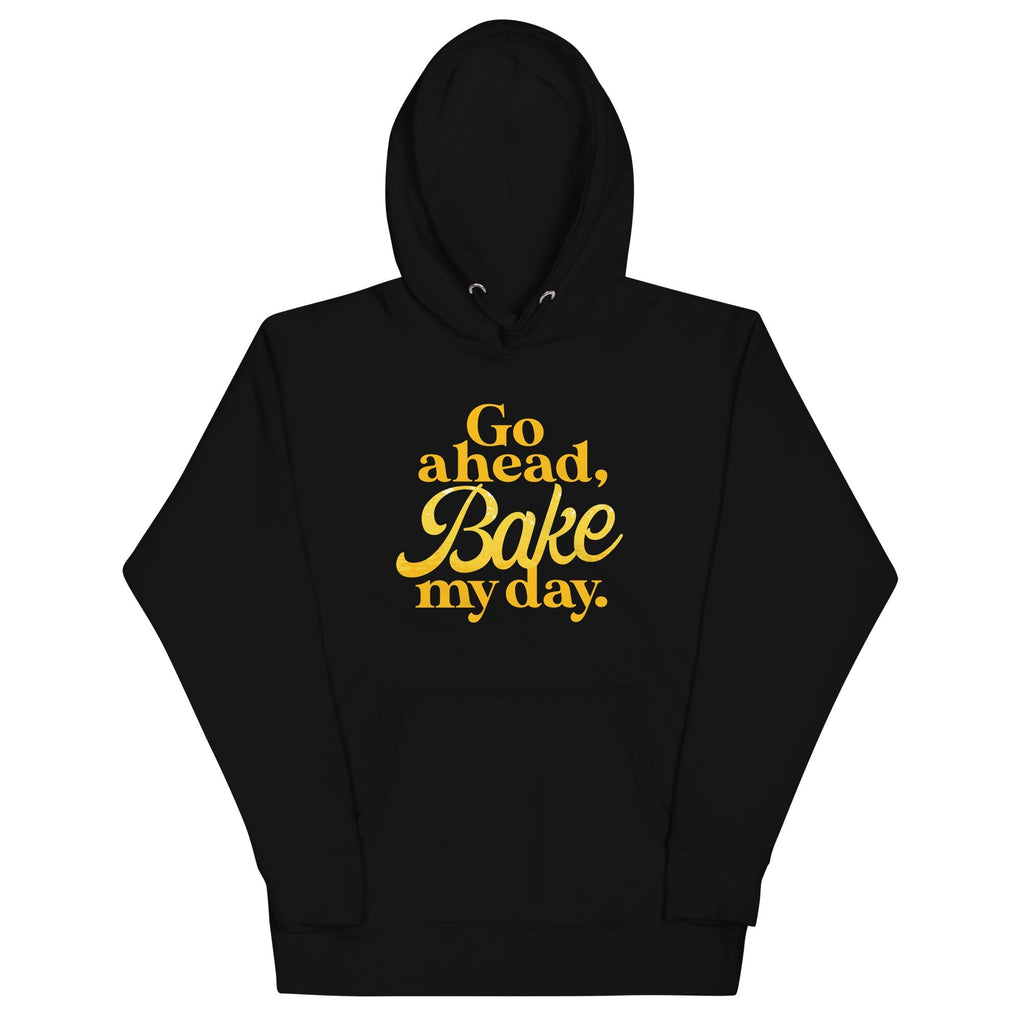 Go Ahead, Bake My Day Unisex