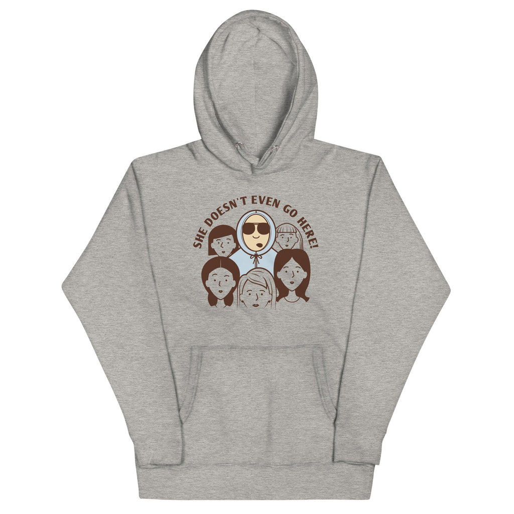 She Doesn't Even Go Here! Unisex