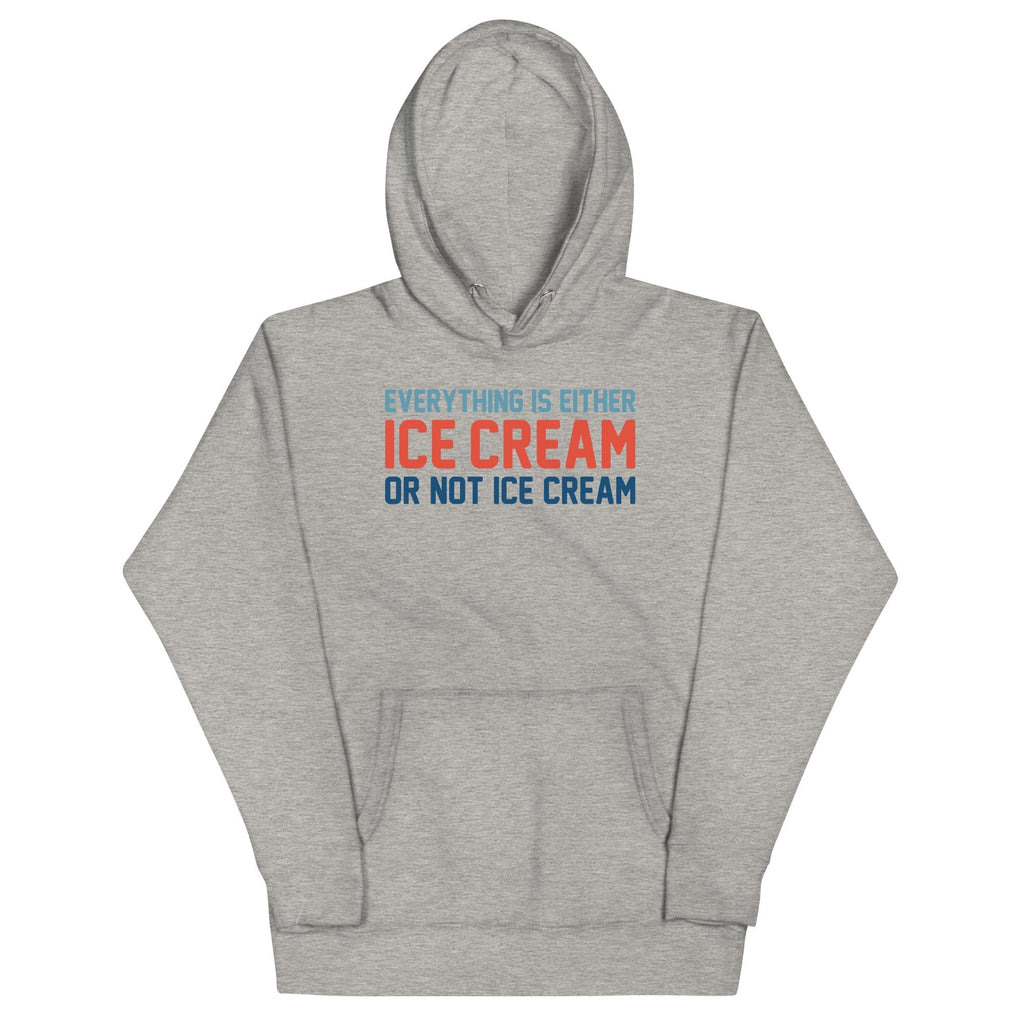 Everything Is Ice Cream Or Not Ice Cream Unisex