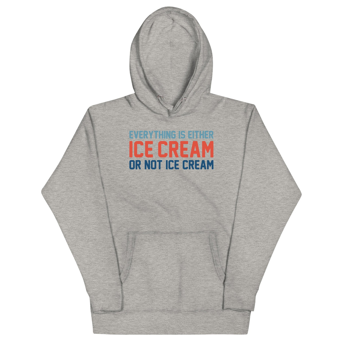 Everything Is Ice Cream Or Not Ice Cream Unisex