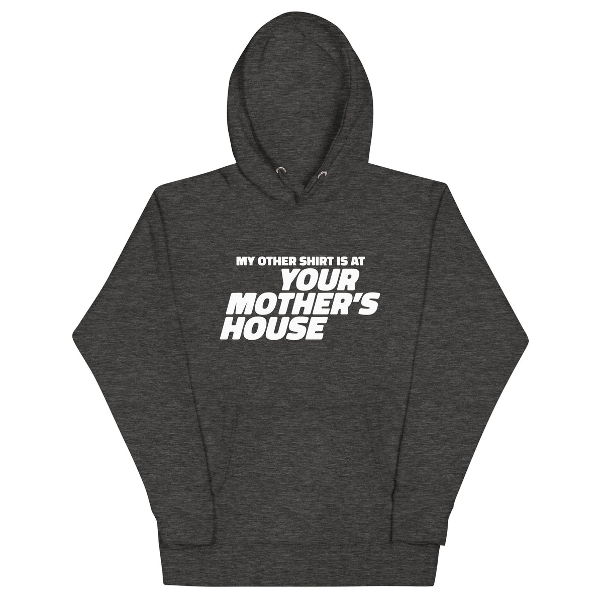 My Other Shirt is at Your Mother's House Unisex